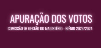 APURAÇÃO DO VOTOS - COMISSÃO DE GESTÃO DO MAGISTÉRIO 